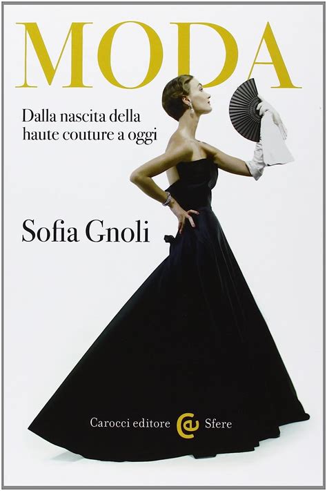 sofia gnoli libri gianni versace|Moda. Dalla nascita della haute couture a oggi. Nuova ediz. Sofia .